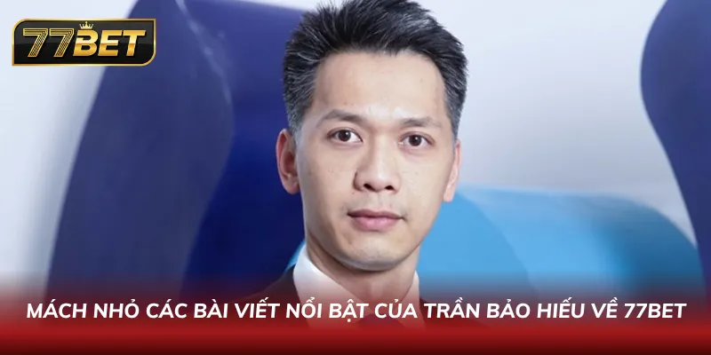 Trần Bảo Hiếu – Chuyên Gia Review Cổng Game Hàng Đầu Châu Á 6 bài viết cực nổi bật